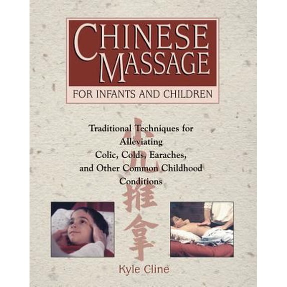 Pre-Owned Chinese Massage for Infants and Children: Traditional Techniques for Alleviating Colic, Colds, Earaches, and Other Common Childhood Conditions (Paperback) 0892817976 9780892817979