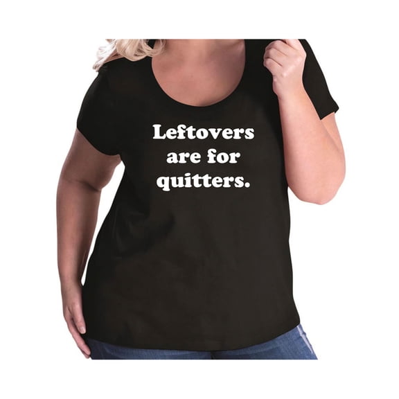 Leftovers Are For Quitters Womens Plus Size Scoopneck Tee