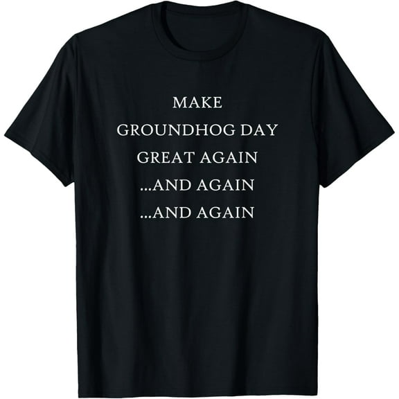 Make Groundhog Day Great Again Witty Holiday T-Shirt Shirts