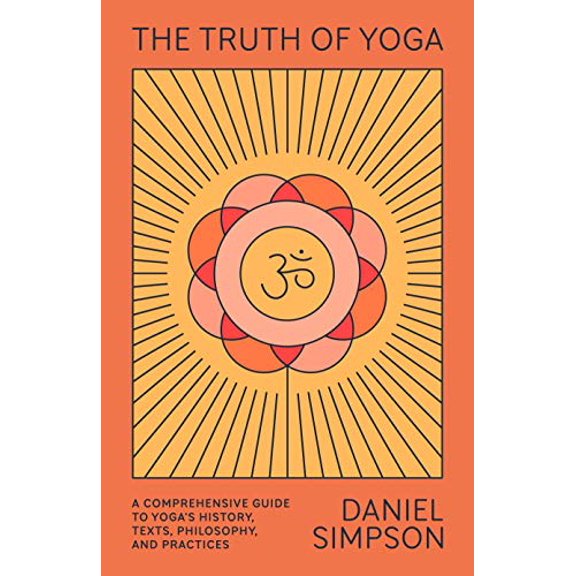 Pre-Owned The Truth of Yoga: A Comprehensive Guide to Yoga's History, Texts, Philosophy, and Practices (Paperback) 0865477817 9780865477810