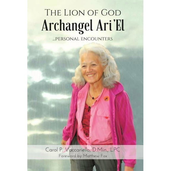 The Lion of God Archangel Ari'El: ...Personal Encounters, (Hardcover)