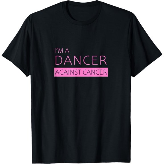 I'm a Dancer Against Cancer | Beautiful T-Shirt men and women can wear, black, white, gifts