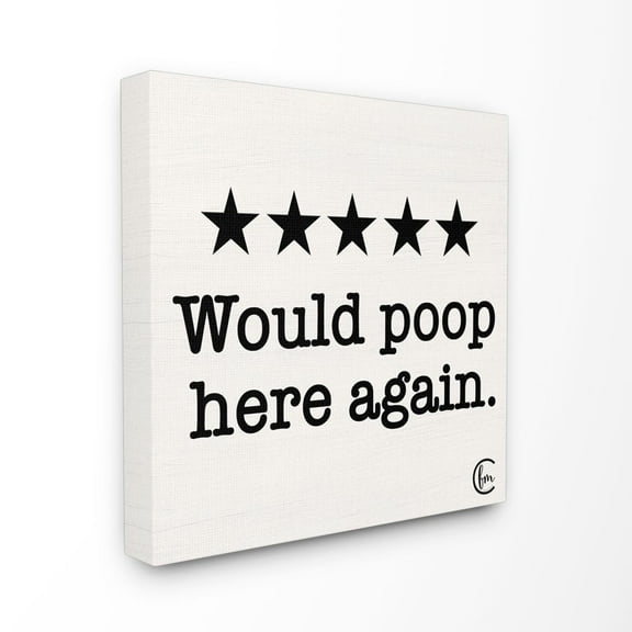 The Stupell Home Decor Collection Bathroom Rating Five Starts Would Poop Here Again Black and White Sign XL Canvas Wall Art