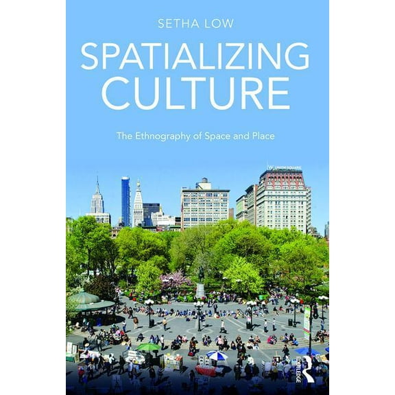 Spatializing Culture: The Ethnography of Space and Place, (Paperback)