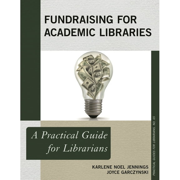 Practical Guides for Librarians Fundraising for Academic Libraries: A Practical Guide for Librarians, (Paperback)
