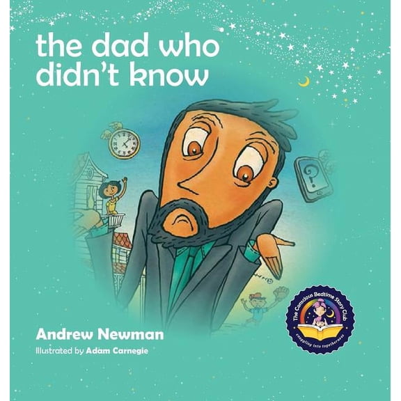Conscious Stories: The Dad Who Didn't Know (Hardcover)