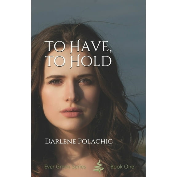 To Have To Hold (Ever Green Series) (Volume 1)