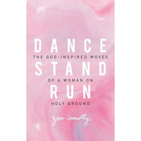 Dance, Stand, Run : The God-Inspired Moves of a Woman on Holy