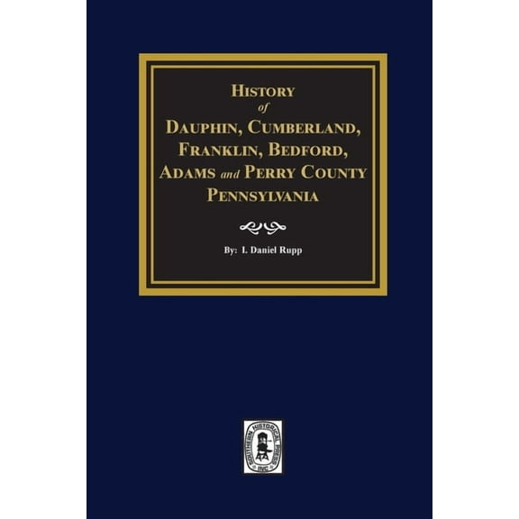 History of Dauphin, Cumberland, Franklin, Bedford, Adams, and Perry Counties, Pennsylvania (Paperback)