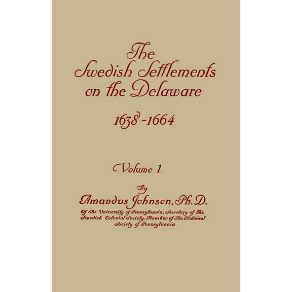 Swedish Settlements on the Delaware, 1638-1664. in Two Volumes. Volume I, (Paperback)