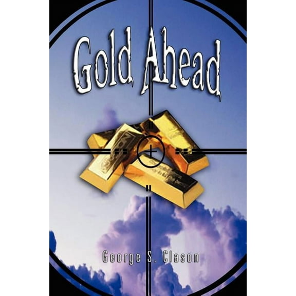 Gold Ahead by George S. Clason (the Author of the Richest Man in Babylon) (Paperback)