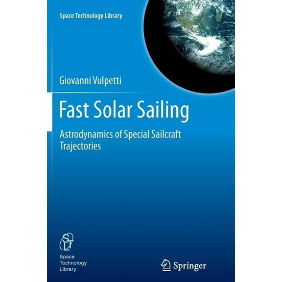 Space Technology Library Fast Solar Sailing: Astrodynamics of Special Sailcraft Trajectories, Book 30, (Paperback)