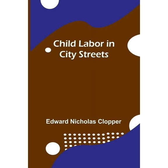Child Labor in City Streets, (Paperback)