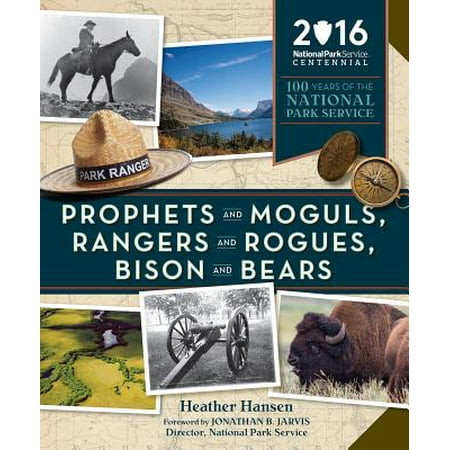 Prophets and Moguls, Rangers and Rogues, Bison and Bears : 100 Years of the National Park