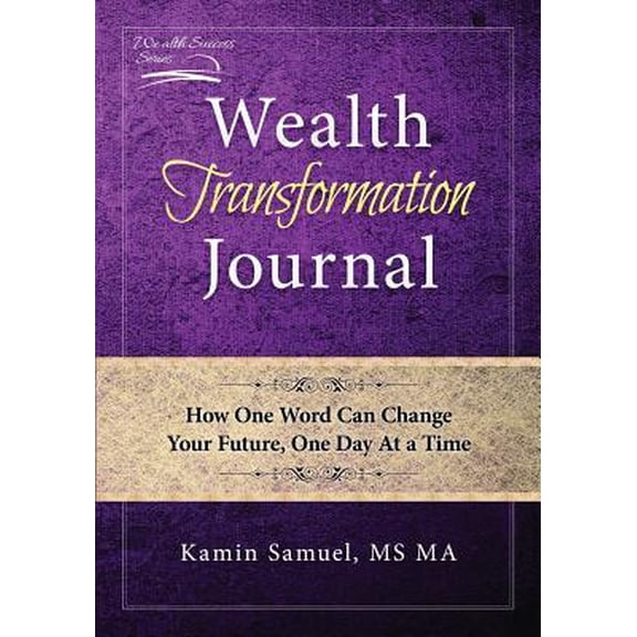 Wealth Transformation Journal: How One Word Can Change Your Future, One Day At a Time (Paperback)