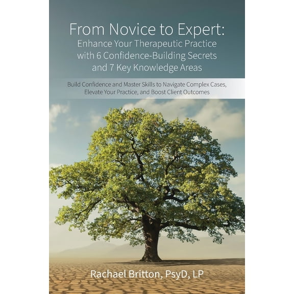 From Novice to Expert - Enhance Your Therapeutic Practice with 6 Confidence-Building Secrets and 7 Key Knowledge Areas: , (Paperback)