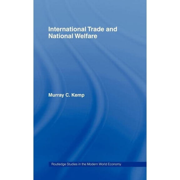 Routledge Studies in the Modern World Ec International Trade and National Welfare, (Hardcover)