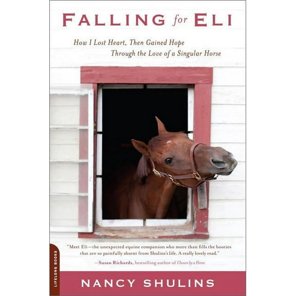 Falling for Eli: How I Lost Heart, Then Gained Hope Through the Love of a Singular Horse, (Paperback)