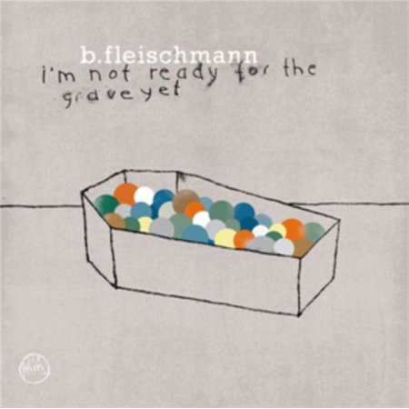 UPC 880918811918 product image for B. Fleischmann - I'm Not Ready for the Grave Yet [Vinyl] | upcitemdb.com