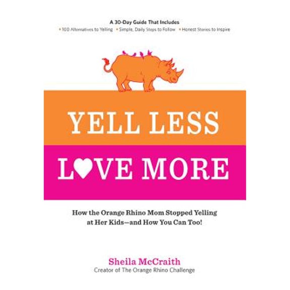 Pre-Owned Yell Less, Love More : How the Orange Rhino Mom Stopped Yelling at Her Kids - and How You Can Too!: A 30-Day Guide That Includes: - 100 Alternatives to Yelling - Simple, Daily Steps to Follow - Honest Stories to Inspire (Paperback)