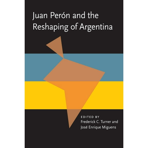 Pitt Latin American Juan Peron and the Reshaping of Argentina, Book 349, (Paperback)
