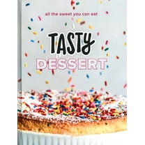 Tasty Dessert: All the Sweet You Can Eat (an Official Tasty Cookbook), (Hardcover)
