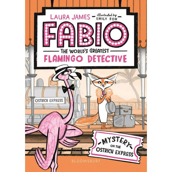 Fabio the World's Greatest Flamingo Detective: Mystery on the Ostrich Express -- Laura James