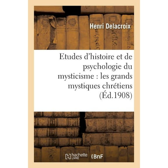 Philosophie: Etudes d'Histoire Et de Psychologie Du Mysticisme: Les Grands Mystiques Chrétiens (Paperback)