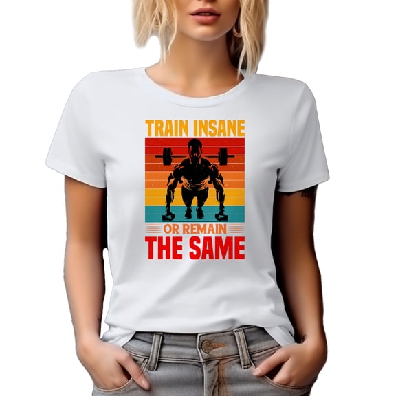 Train Insane or Remain the Same, Workout Motivation Quote feat. a Weighlifter, White T-Shirt, Small