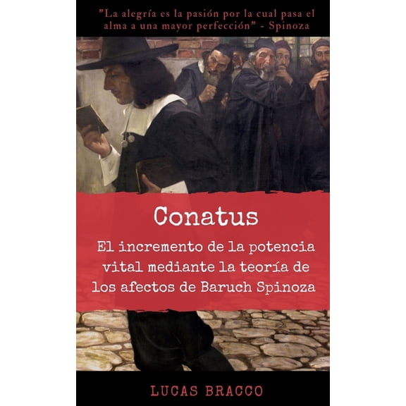 Conatus: El incremento de la potencia vital mediante la teorÃ­a de los afectos de Baruch Spinoza, (Paperback)