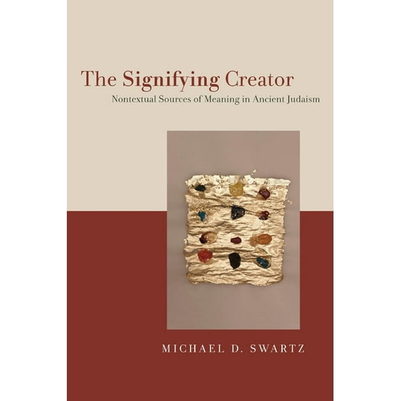 The Signifying Creator: Nontextual Sources of Meaning in Ancient Judaism, (Hardcover)