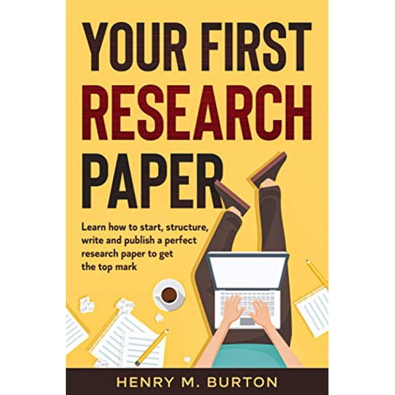 Pre-Owned Your First Research Paper: Learn to Start, Structure, Write, and Publish