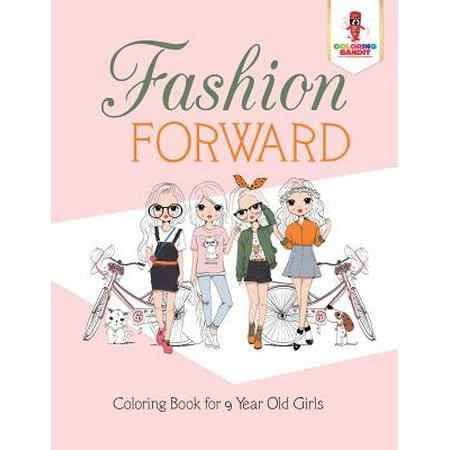 Fashion Forward : Coloring Book for 9 Year Old