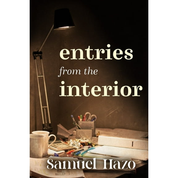 Entries from the Interior (Paperback) by Samuel Hazo