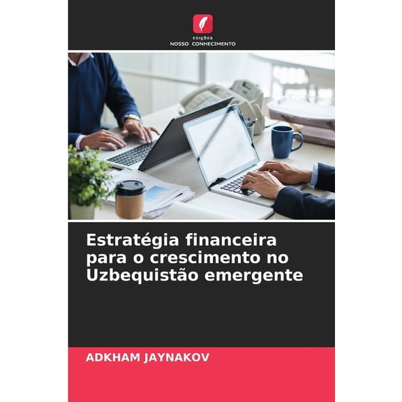 EstratÃ©gia financeira para o crescimento no UzbequistÃ£o emergente, (Paperback)