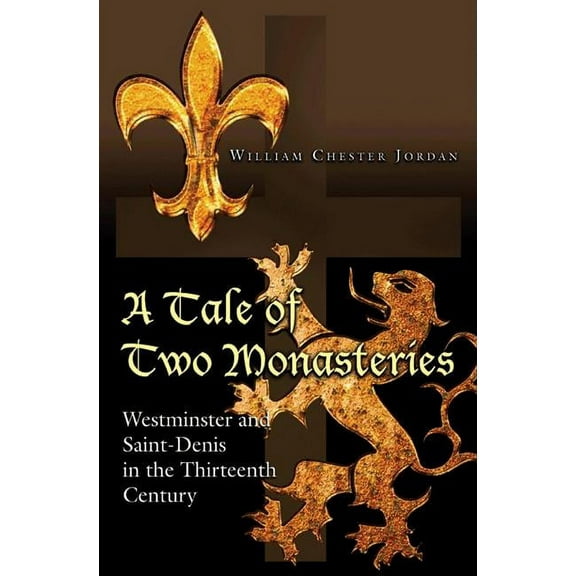 A Tale of Two Monasteries: Westminster and Saint-Denis in the Thirteenth Century, (Paperback)