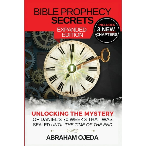 Bible Prophecy Secrets Expanded Edition: Unlocking the Ancient Mystery of Daniel's 70 Weeks that was Sealed Until the Ti, (Paperback)