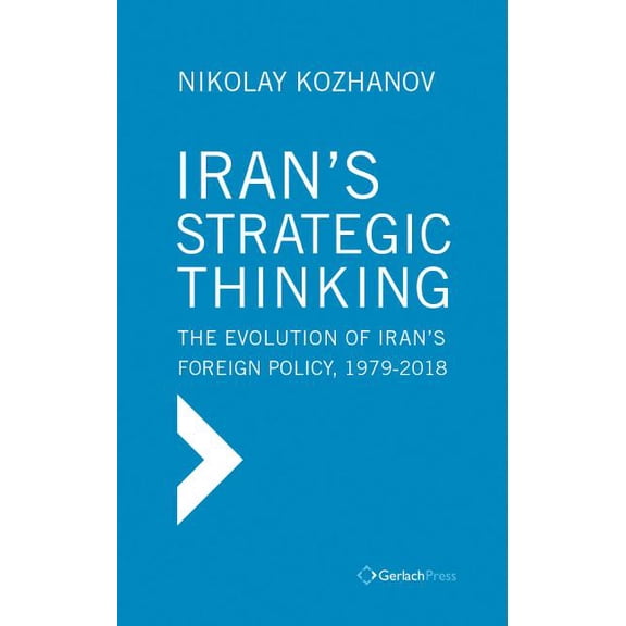 Iran's Strategic Thinking: The Evolution of Iran's Foreign Policy, 1979-2018, (Hardcover)