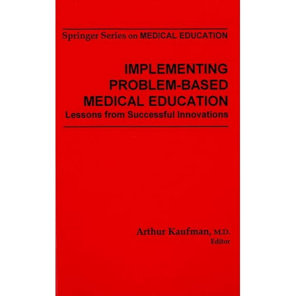 Springer Medical Education Implementing Problem-Based Medical Education: Lessons from Successful Innovations, Book 9, (Hardcover)