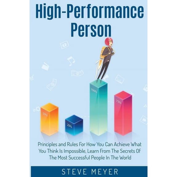 High Performance Person: Principles and Rules For How You Can Achieve What You Think Is Impossible, Learn From The Secre, (Paperback)