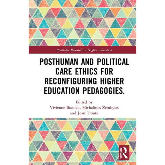 Routledge Research in Higher Education Posthuman and Political Care Ethics for Reconfiguring Higher Education Pedagogies, (Hardcover)