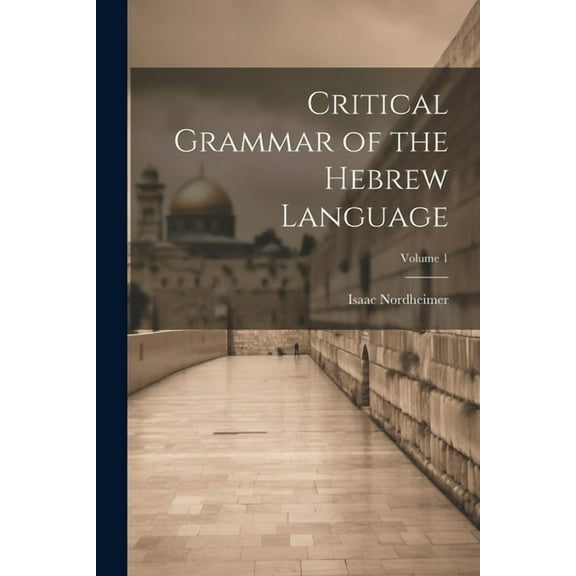 Critical Grammar of the Hebrew Language; Volume 1 (Paperback)