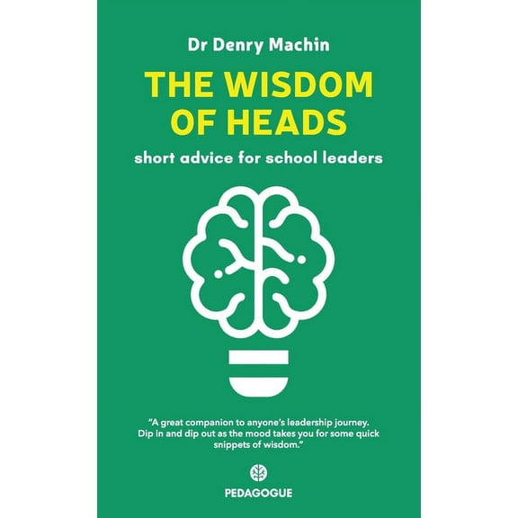 The Wisdom of Heads: Short Advice for School Leaders (Paperback) by Denry Machin
