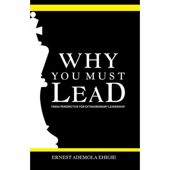 Why You Must Lead : Fresh Perspective for Extraordinary Leadership (Paperback)