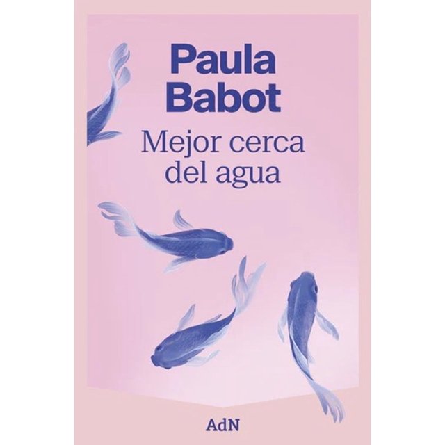 Libro Mejor Cerca Del Agua Tapa Blanda, Autor Paula Babot, Editorial Adn