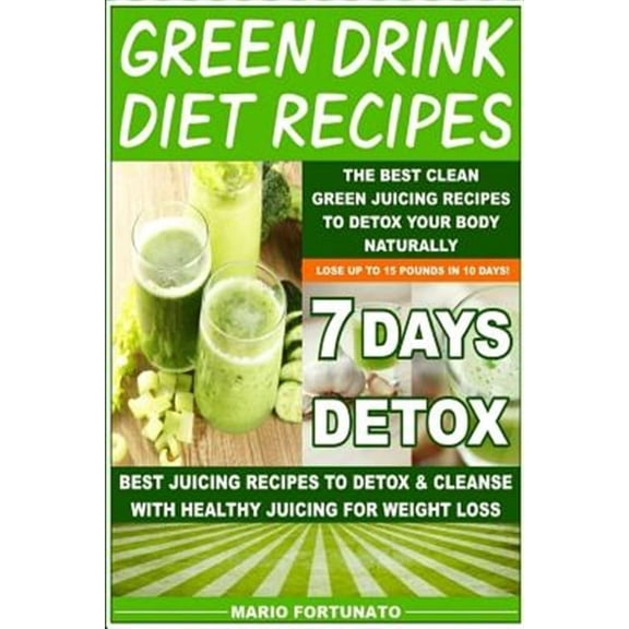 Green Drink Diet Recipes: The Best Clean Green Juicing Recipes to Detox Your Body Naturally (Paperback)