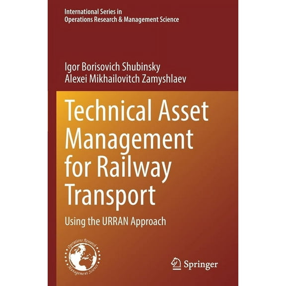 International Operations Research & Mana Technical Asset Management for Railway Transport: Using the Urran Approach, Book 322, (Paperback)