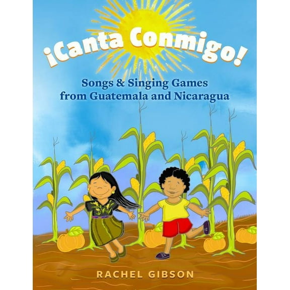 Â¡Canta Conmigo!: Songs and Singing Games from Guatemala and Nicaragua, (Paperback)