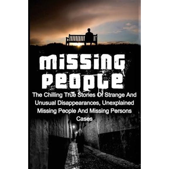 Pre-Owned Missing People, Missing Persons, Unexpla Missing People: The Chilling True Stories Of Strange And Unusual Disappearances, Unexplained Missing People And Missing , (Paperback)