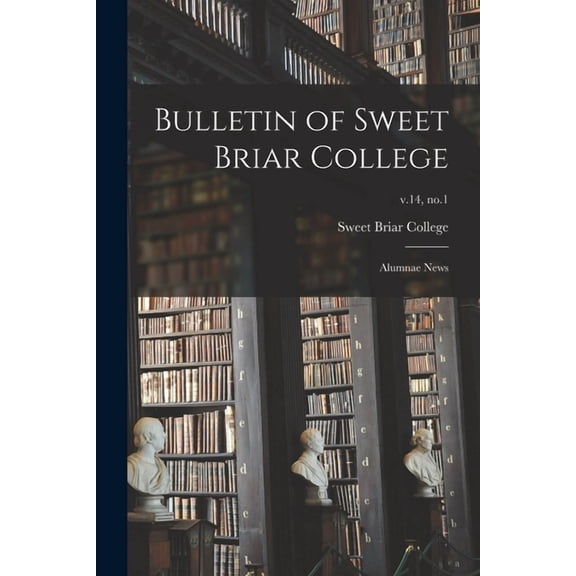 Bulletin of Sweet Briar College: Alumnae News; v.14, no.1, (Paperback)